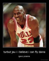 turbut jau i i believe i can fly daina - igavo prasme 