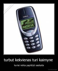turbut kekvienas turi kaimyne  - kuriai reikia papildyti saskaita
