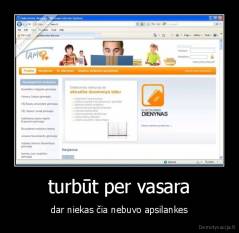 turbūt per vasara - dar niekas čia nebuvo apsilankes