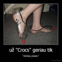 už "Crocs" geriau tik - ''Adidas plastic''