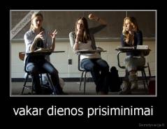 vakar dienos prisiminimai - 