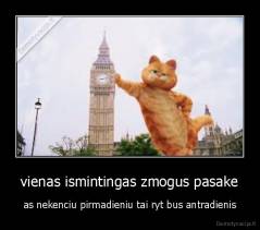 vienas ismintingas zmogus pasake - as nekenciu pirmadieniu tai ryt bus antradienis