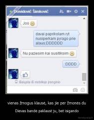 vienas žmogus klausė, kas jie per žmonės du - Dievas bandė paklaust ju, bet isigando