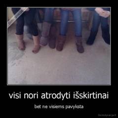 visi nori atrodyti išskirtinai - bet ne visiems pavyksta