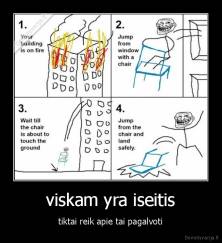viskam yra iseitis - tiktai reik apie tai pagalvoti