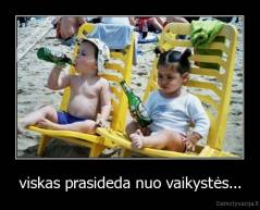viskas prasideda nuo vaikystės... - 