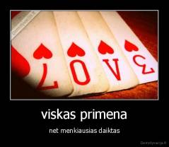 viskas primena - net menkiausias daiktas