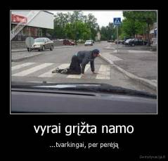 vyrai grįžta namo - ...tvarkingai, per perėją