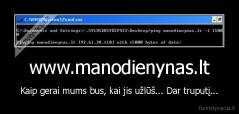 www.manodienynas.lt - Kaip gerai mums bus, kai jis užlūš... Dar truputį...