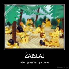 ŽAISLAI - vaikų gyvenimo pamatas