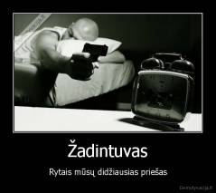 Žadintuvas - Rytais mūsų didžiausias priešas