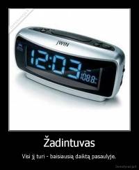 Žadintuvas - Visi jį turi - baisiausią daiktą pasaulyje.