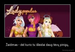 Žaidimas - dėl kurio tu išleidai daug tėvų pinigų. - 