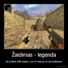 Žaidimas - legenda - Kai jį išleidi 1999 metais, o po 14 metų jis vis dar žaidžiamas