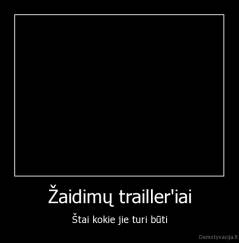 Žaidimų trailler'iai - Štai kokie jie turi būti