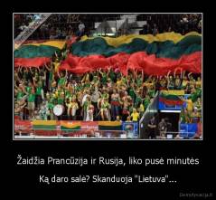 Žaidžia Prancūzija ir Rusija, liko pusė minutės - Ką daro salė? Skanduoja "Lietuva"...