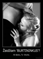 Žaidžiam 'BURTININKUS'? - Aš išpisiu, Tu- išnyksi.