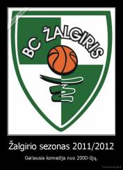 Žalgirio sezonas 2011/2012 - Geriausia komedija nuo 2000-ūjų.