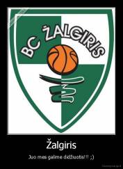 Žalgiris - Juo mes galime didžiuotis!!! ;)