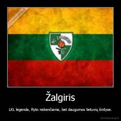 Žalgiris - LKL legenda, Ryto nekenčiama, bet daugumos lietuvių širdyse.