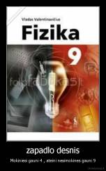 zapadlo desnis - Mokiniesi gauni 4 , ateini nesimokines gauni 9