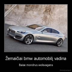 Žemaičiai bmw automobilį vadina - Baise mondrus wolsvagens
