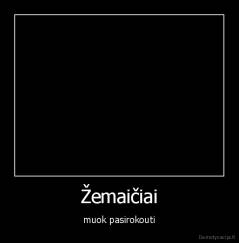 Žemaičiai - muok pasirokouti