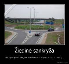Žiedinė sankryža - važiuojamoji kelio dalis, kur važiuodamas į kairę - rodai posūkį į dešinę...