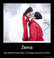 Žiema - Kaip bebūtų žiemą šaltą, su antrąją pusę perpus šilčiau
