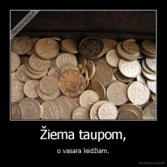 Žiema taupom, - o vasara leidžiam.
