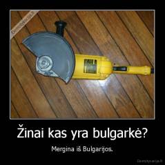 Žinai kas yra bulgarkė? - Mergina iš Bulgarijos.