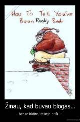 Žinau, kad buvau blogas... - Bet ar būtinai reikejo priši....