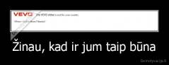 Žinau, kad ir jum taip būna - 
