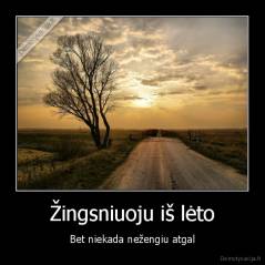 Žingsniuoju iš lėto - Bet niekada nežengiu atgal