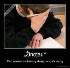 „Žinojau“ - Dažniausiais moksleivių atsakymas į klausimą