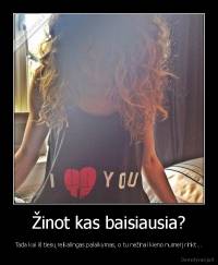 Žinot kas baisiausia? - Tada kai iš tiesų reikalingas palaikymas, o tu nežinai kieno numerį rinkt...