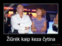 Žiūrėk kaip keza čytina - 