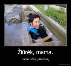 Žiūrėk, mama, - radau kelią į Ameriką