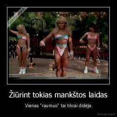 Žiūrint tokias mankštos laidas - Vienas "raumuo" tai tikrai didėja