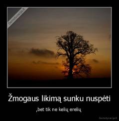 Žmogaus likimą sunku nuspėti - ,bet tik ne kelių erelių 