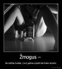 Žmogus –  - Ne tuščias butelis, į kurį galima pripilti bet kokio skysčio.