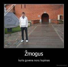 Žmogus - kuris gyvena noru kupinas