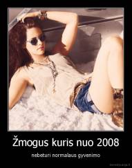 Žmogus kuris nuo 2008 - nebeturi normalaus gyvenimo