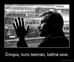 Žmogus, kuris teisinasi, kaltina save. - 