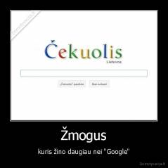 Žmogus - kuris žino daugiau nei "Google"