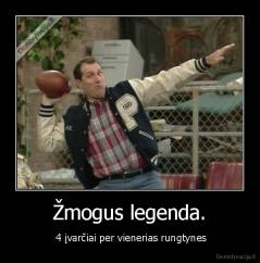 Žmogus legenda. -  4 įvarčiai per vienerias rungtynes