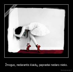 Žmogus, nedarantis klaidų, paprastai nedaro nieko. - 