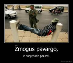Žmogus pavargo, - ir nusprendė pailsėti.