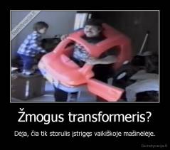 Žmogus transformeris? - Dėja, čia tik storulis įstrigęs vaikiškoje mašinėlėje.