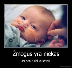 Žmogus yra niekas - Jei neturi dėl ko kovoti